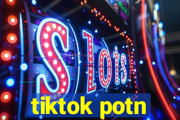 tiktok potn